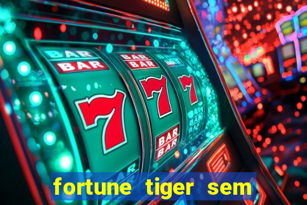 fortune tiger sem deposito minimo